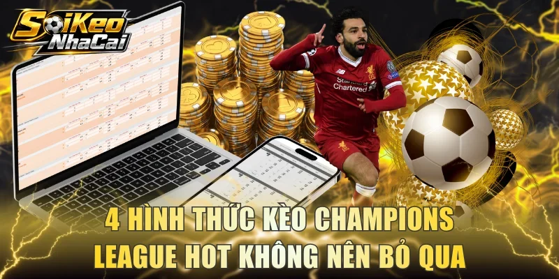 4 hình thức kèo Champions League hot không nên bỏ qua