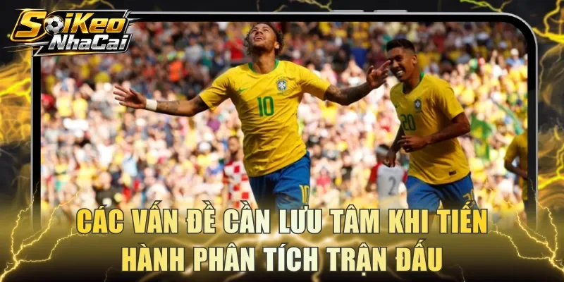 Các vấn đề cần lưu tâm khi tiến hành phân tích trận đấu