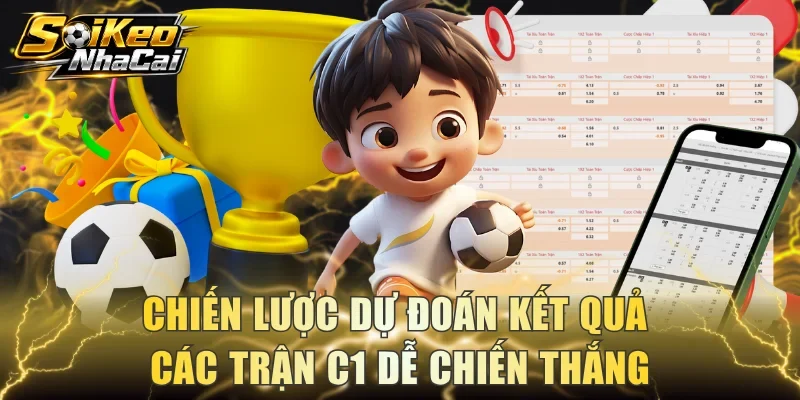 Chiến lược dự đoán kết quả các trận C1 dễ chiến thắng