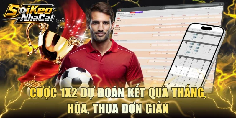 Cược 1x2 dự đoán kết quả thắng, hòa, thua đơn giản