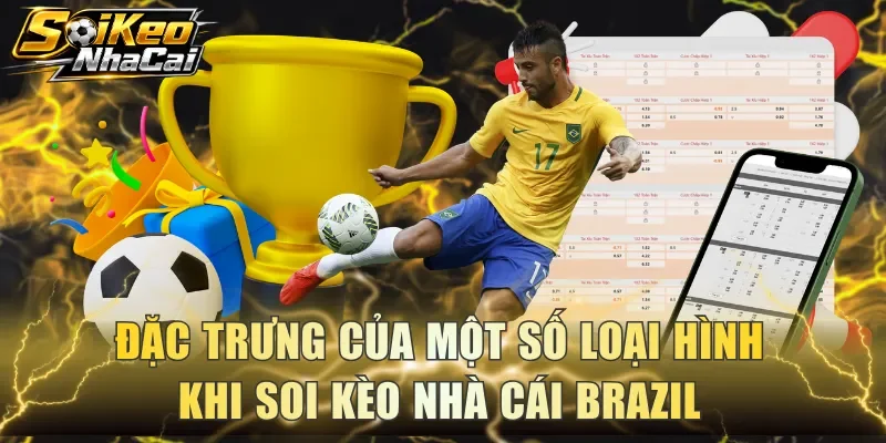 Đặc trưng của một số loại hình khi soi kèo nhà cái Brazil