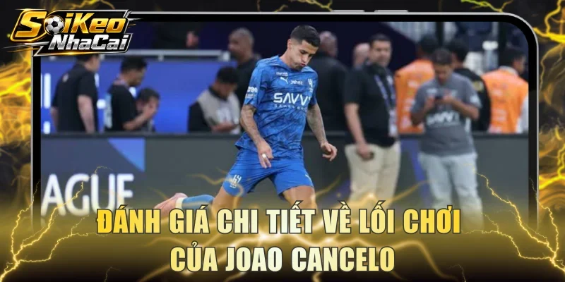 Đánh giá chi tiết về lối chơi của Joao Cancelo