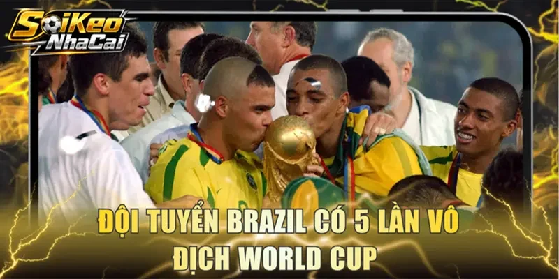 Đội tuyển Brazil có 5 lần vô địch World Cup 