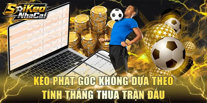 Kèo phạt góc không dựa theo tính thắng thua trận đấu
