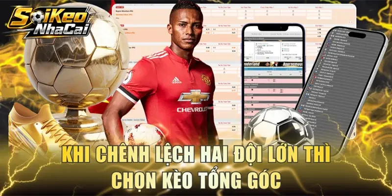 Khi chênh lệch hai đội lớn thì chọn kèo tổng góc