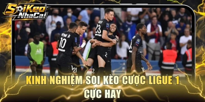 Kinh nghiệm soi kèo cược Ligue 1 cực hay