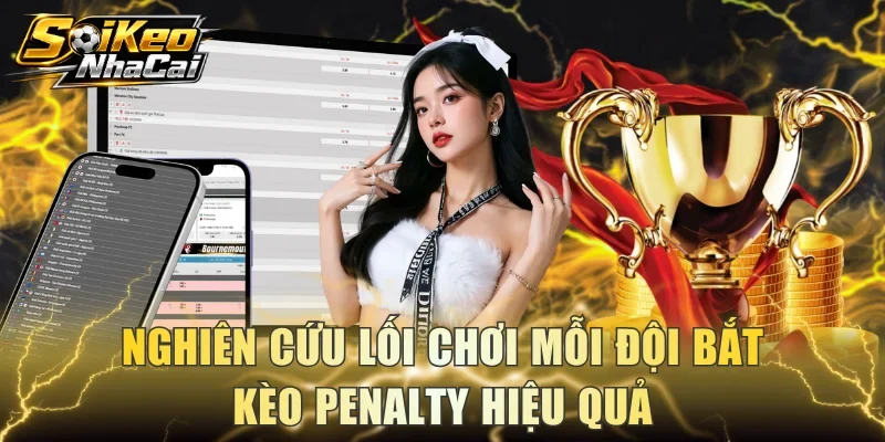 Nghiên cứu lối chơi mỗi đội bắt kèo Penalty hiệu quả