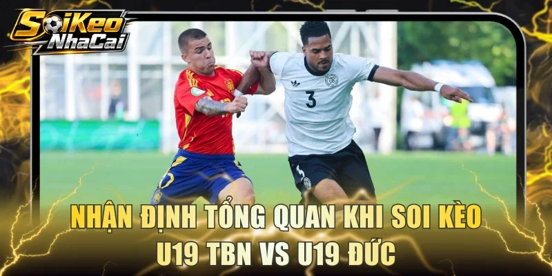 Nhận định tổng quan khi soi kèo U19 TBN vs U19 Đức