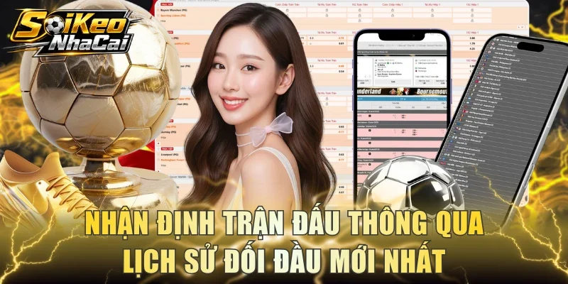 Nhận định trận đấu thông qua lịch sử đối đầu mới nhất