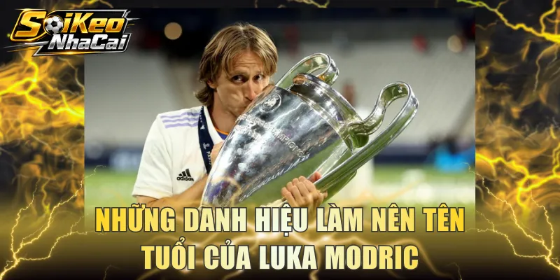 Những danh hiệu làm nên tên tuổi của Luka Modric