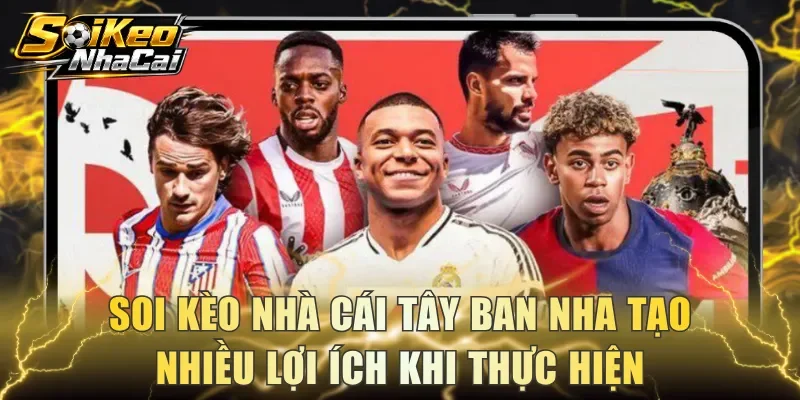 Soi kèo nhà cái Tây Ban Nha tạo nhiều lợi ích khi thực hiện