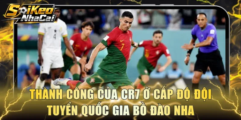 Thành công của CR7 ở cấp độ đội tuyển quốc gia Bồ Đào Nha