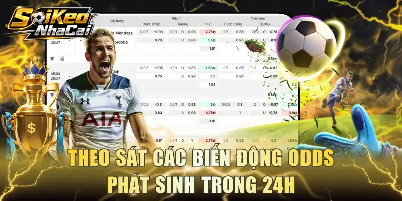 Theo sát các biến động odds phát sinh trong 24h