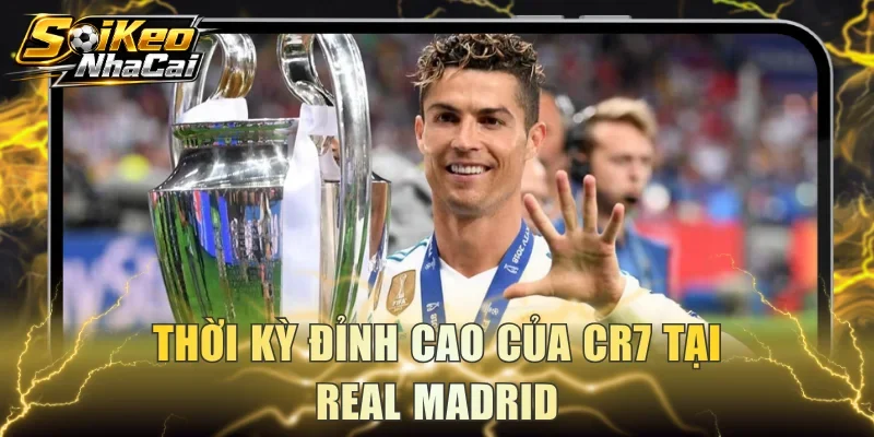 Thời kỳ đỉnh cao của Cristiano tại Real Madrid