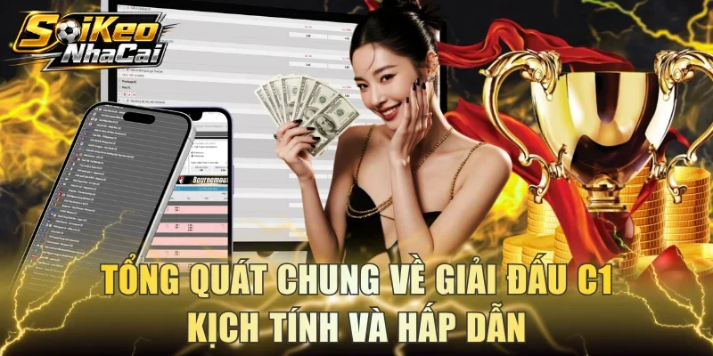 Tổng quát chung về giải đấu C1 kịch tính và hấp dẫn